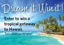 WIN IT! Dream It, Win It! Hawaii Getaway